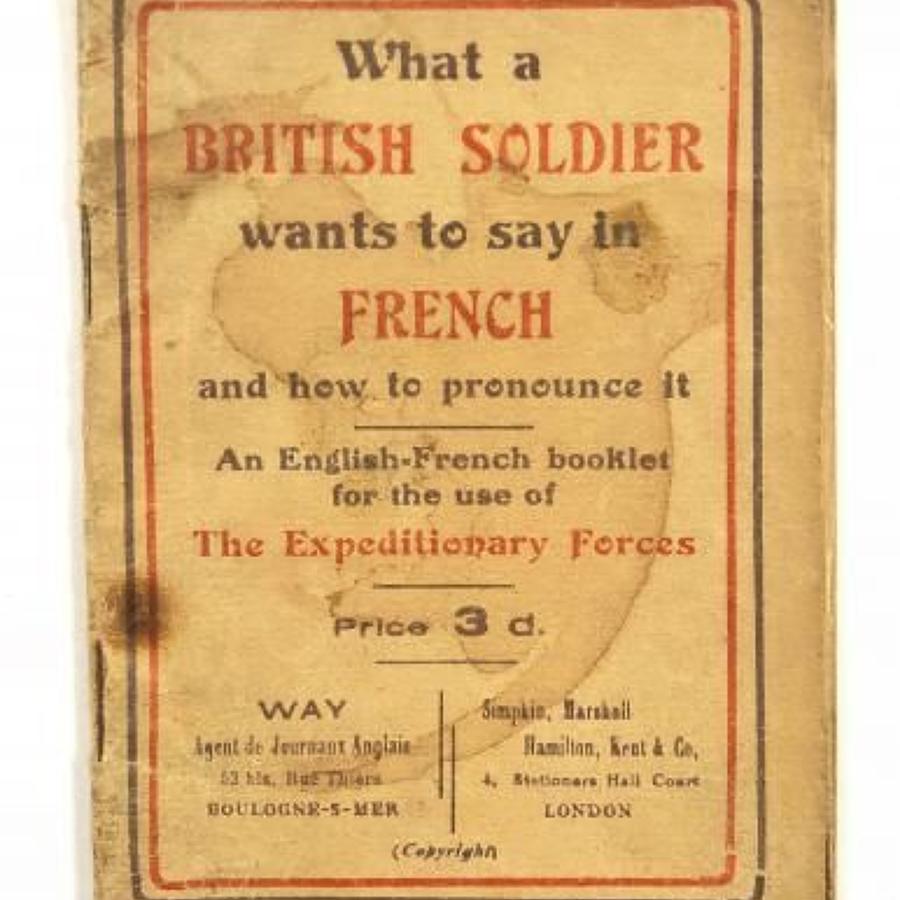 WW1 "What a British Soldier Wants To Say In French" Booklet.